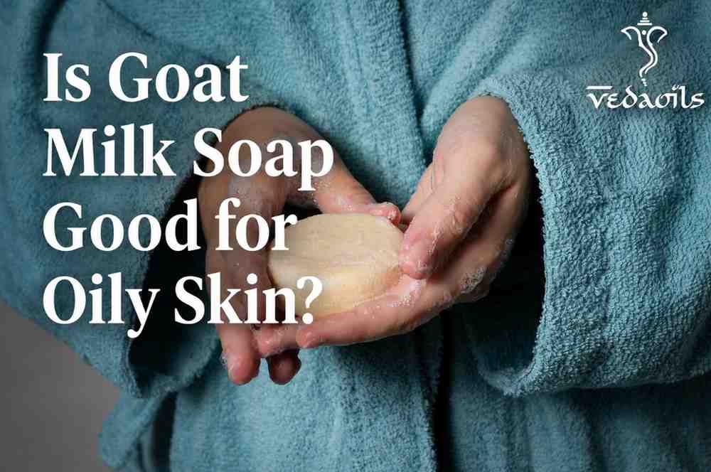 Goat milk soap for oily skin