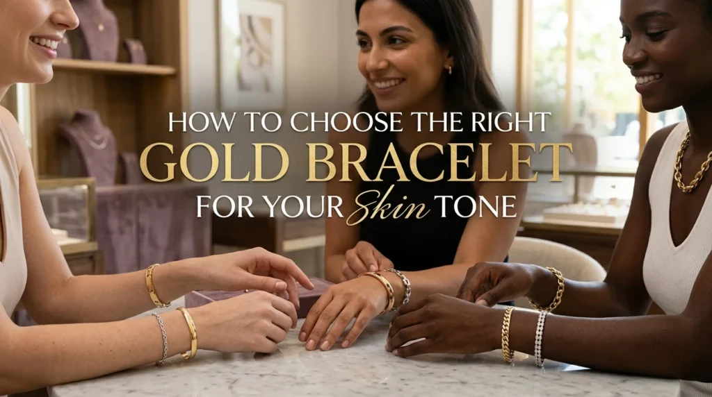 How to Choose the Right Gold Bracelet for Your Skin Tone