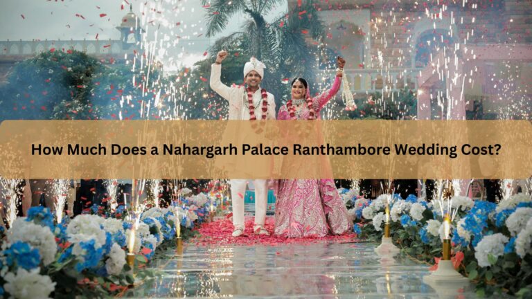 How Much Does a Nahargarh Palace Ranthambore Wedding Cost?