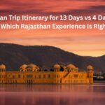 Rajasthan Trip Itinerary for 13 Days vs 4 Days Tour Packages: Which Rajasthan Experience Is Right for You?