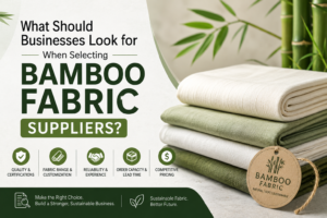 What Should Businesses Look for When Selecting Bamboo Fabric Suppliers