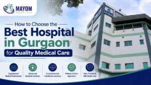 Guide to choosing the Best Hospital in Gurgaon for quality healthcare, expert doctors, modern facilities, and patient care.