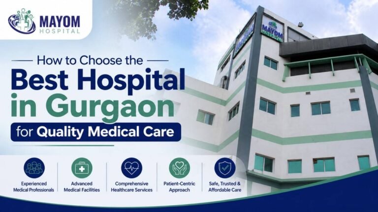 Guide to choosing the Best Hospital in Gurgaon for quality healthcare, expert doctors, modern facilities, and patient care.