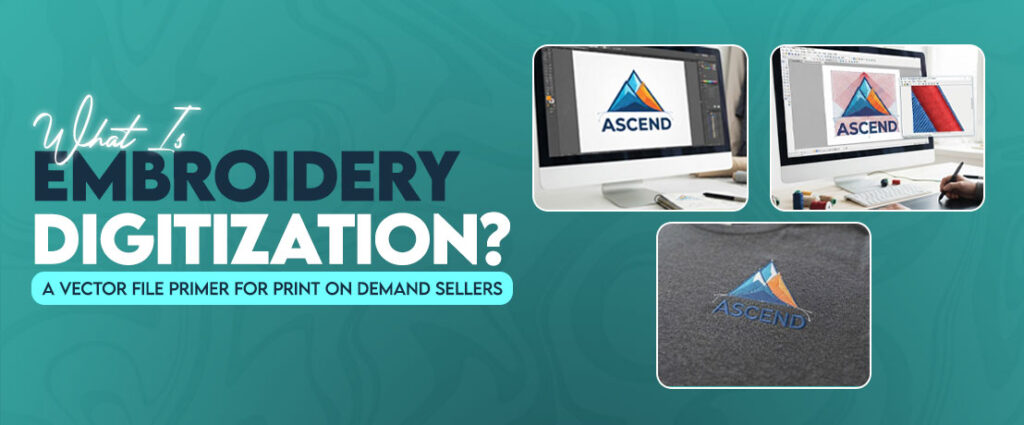 What is Embroidery Digitization? A Vector File Primer for Print on Demand Sellers