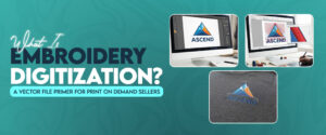What is Embroidery Digitization? A Vector File Primer for Print on Demand Sellers