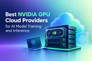 Best NVIDIA GPU Cloud Providers for AI Model Training and Inference