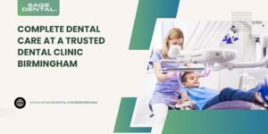 Complete Dental Care at a Trusted Dental Clinic Birmingham