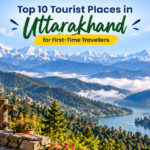 Top 10 Tourist Places in Uttarakhand for First-Time Travellers