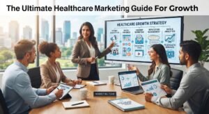 The Ultimate Healthcare Marketing Guide For Growth